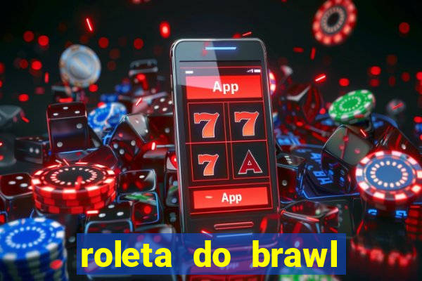 roleta do brawl stars 2024